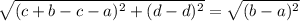 \sqrt{(c+b-c-a)^2+(d-d)^2}=\sqrt{(b-a)^2}