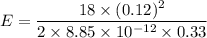 E=\dfrac{18\times (0.12)^2}{2\times 8.85\times 10^{-12}\times 0.33}