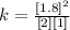 k = \frac{[1.8]^{2} }{[2][1]}