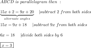 ABCD\ is\ parallelogram\ then\ :\\\\\underbrace{15x+2=9x+20}_{alternate\ angles}\ \ \ |subtract\ 2\ from\ both\ sides\\\\15x=9x+18\ \ \ \ |subtract\ 9x\ from\ both\ sides\\\\6x=18\ \ \ \ |divide\ both\ sides\ by\ 6\\\\\boxed{x=3}