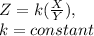 Z=k( \frac{X}{Y}),\\k=constant