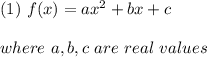 (1) \ f(x)=ax^{2}+bx+c \\ \\ where \ a, b, c \ are \ real \ values