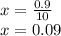 x = \frac{0.9}{10}\\x = 0.09