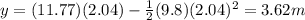 y=(11.77)(2.04)-\frac{1}{2}(9.8)(2.04)^2=3.62 m