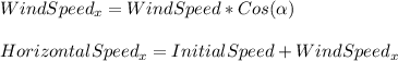 WindSpeed_{x}=WindSpeed*Cos(\alpha )\\\\HorizontalSpeed_{x}=InitialSpeed+WindSpeed_{x}
