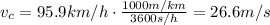 v_c = 95.9 km/h \cdot \frac{1000 m/km}{3600 s/h}=26.6 m/s