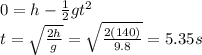 0=h-\frac{1}{2}gt^2\\t=\sqrt{\frac{2h}{g}}=\sqrt{\frac{2(140)}{9.8}}=5.35 s