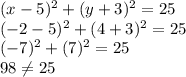 (x-5)^2+(y+3)^2=25\\(-2-5)^2+(4+3)^2=25\\(-7)^2+(7)^2=25\\98\neq25