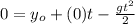 0=y_{o}+(0) t-\frac{gt^{2}}{2}