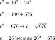 c^2=10^2+24^2\\\\c^2=100+576\\\\c^2=676\to c=\sqrt{676}\\\\c=26\ \text{because}\ 26^2=676