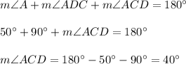 m\angle A+m\angle ADC+m\angle ACD=180^{\circ}\\ \\50^{\circ}+90^{\circ}+m\angle ACD=180^{\circ}\\ \\m\angle ACD=180^{\circ}-50^{\circ}-90^{\circ}=40^{\circ}
