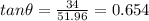 tan\theta =\frac{34}{51.96}=0.654