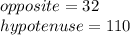 opposite=32\\hypotenuse=110