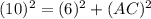(10)^{2}=(6)^2+(AC)^2