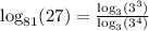 \log_{81}(27)=\frac{\log_3(3^3)}{\log_3(3^4)}