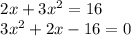 \begin{array}{l}{2 x+3 x^{2}=16} \\ {3 x^{2}+2 x-16=0}\end{array}