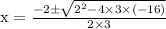 \mathrm{x}=\frac{-2 \pm \sqrt{2^{2}-4 \times 3 \times(-16)}}{2 \times 3}