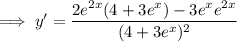\implies y'=\dfrac{2e^{2x}(4+3e^x)-3e^xe^{2x}}{(4+3e^x)^2}
