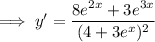\implies y'=\dfrac{8e^{2x}+3e^{3x}}{(4+3e^x)^2}