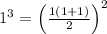 1^3=\left(\frac{1(1+1)}{2}\right)^2