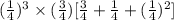 (\frac{1}{4})^3\times (\frac{3}{4})[\frac{3}{4}+\frac{1}{4}+(\frac{1}{4})^2]