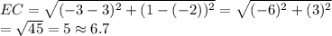 EC=\sqrt{(-3-3)^2+(1-(-2))^2}=\sqrt{(-6)^2+(3)^2}\\=\sqrt{45}=5\approx6.7