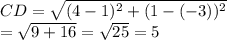 CD=\sqrt{(4-1)^2+(1-(-3))^2}\\=\sqrt{9+16}=\sqrt{25}=5