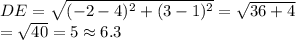 DE=\sqrt{(-2-4)^2+(3-1)^2}=\sqrt{36+4}\\=\sqrt{40}=5\approx6.3