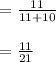 \begin{array}{l}{=\frac{11}{11+10}} \\\\ {=\frac{11}{21}}\end{array}