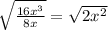 \sqrt{\frac{16x^{3} }{8x} }=\sqrt{2x^{2} }