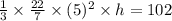 \frac{1}{3} \times \frac{22}{7} \times (5)^{2} \times h = 102