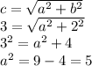 c=\sqrt{a^2+b^2} \\3=\sqrt{a^2+2^2}\\3^2=a^2+4\\a^2=9-4=5