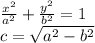 \frac{x^2}{a^2} +\frac{y^2}{b^2} =1\\c=\sqrt{a^2-b^2} \\