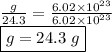 &#10;\frac{g}{24.3}= \frac{6.02\times 10^{23}}{6.02 \times10^{23}} \\ \boxed {g= 24.3~g}