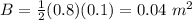 B=\frac{1}{2}(0.8)(0.1)=0.04\ m^{2}