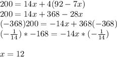 200= 14x + 4(92-7x)\\200=14x+368-28x\\(-368)200=-14x+368(-368)\\(-\frac{1}{14})* -168=-14x*(-\frac{1}{14} )\\\\x=12