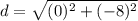 d=\sqrt{(0)^{2} +(-8)^{2}}