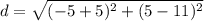 d=\sqrt{(-5+5)^{2} +(5-11)^{2}}