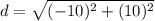 d=\sqrt{(-10)^{2} +(10)^{2}}
