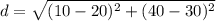 d=\sqrt{(10-20)^{2} +(40-30)^{2}}