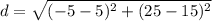 d=\sqrt{(-5-5)^{2} +(25-15)^{2}}