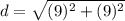 d=\sqrt{(9)^{2} +(9)^{2}}