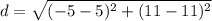 d=\sqrt{(-5-5)^{2} +(11-11)^{2}}