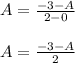 \begin{array}{l}{A=\frac{-3-A}{2-0}} \\\\ {A=\frac{-3-A}{2}}\end{array}