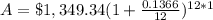 A=\$1,349.34(1+\frac{0.1366}{12})^{12*1}