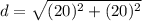 d=\sqrt{(20)^2+(20)^2}