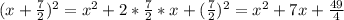 (x+\frac{7}{2})^{2}=x^{2}+2*\frac{7}{2}*x+(\frac{7}{2})^{2}=x^{2} +7x+\frac{49}{4}