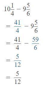 10 1/4 - 9 5/6 = i need the answer reduced to the lowest terms
