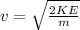 v=\sqrt{\frac{2KE}{m}}