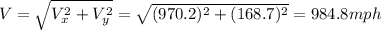 V=\sqrt{V_x^2+V_y^2}=\sqrt{(970.2)^2+(168.7)^2}=984.8 mph